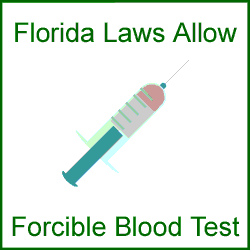 Florida DUI laws sometimes allow forcible blood draw by law enforcement